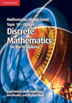 Mathematics Higher Level for the Ib Diploma Option Topic 10 Discrete Mathematics - Paul Fannon, Vesna Kadelburg, Ben Woolley, Stephen Ward