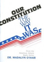 Our Constitution: The Way It Was (O'hair, Madalyn Murray. American Atheist Radio Series,) - Madalyn Murray O'Hair