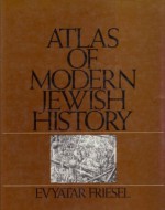 Atlas of Modern Jewish History (Studies in Jewish History) - Evyatar Friesel