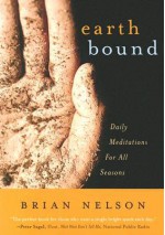 Earth Bound: Daily Meditations for All Seasons - Brian Nelson