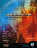 Business Information Systems: Technology, Development, and Management for the E-Business - Paul Bocij, Dave Chaffey, Andrew Greasley