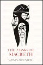 Masks of Macbeth - Marvin Rosenberg