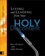 Living and Leading from Your Holy Discontent: A Companion Guide for Ministry Leaders - Bill Hybels, Ashley Wiersma