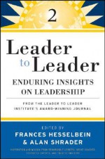 Leader to Leader 2: Enduring Insights on Leadership from the Leader to Leader Institute's Award Winning Journal - Frances Hesselbein, Alan Shrader