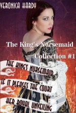 The King's Nursemaid: Collection 1 (Naughty Nursemaid Tales) - Veronica Hardy