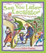 See You Later, Escalator: Rhymes for the Very Young - John Foster