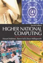 Higher National Computing: Core Units for BTEC Higher Nationals in Computing and IT - Howard Anderson, Sharon Yull, Bruce Hellingsworth