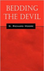 Bedding the Devil - G. Richard Moore