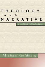 Theology And Narrative: A Critical Introduction - Michael Goldberg