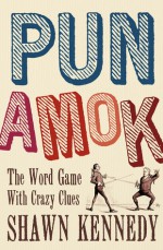 Pun Amok: The Word Game with Crazy Clues - Shawn Kennedy