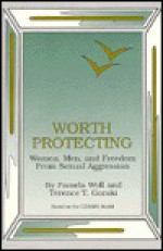 Worth Protecting: Women, Men, and Freedom from Sexual Aggression - Pamela Woll, Terence T. Gorski