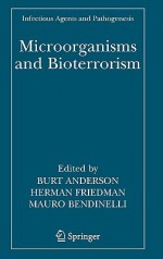 Microorganisms and Bioterrorism - Burt Anderson, Herman Friedman, Mauro Bendinelli