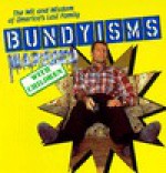 Bundyisms: the wit and wisdom of america's last family - Unauthored, Unauthored