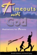 Timeouts with God: Meditations for Parents - Rochelle Melander, Harold Eppley