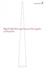 War and Cinema: The Logistics of Perception (Radical Thinkers) - Paul Virilio, Patrick Camiller