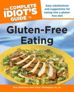 The Complete Idiot's Guide to Gluten-Free Eating - Eve Adamson, Tricia Thompson