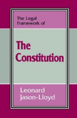 The Legal Framework of the Constitution - Leo Jason-Lloyd