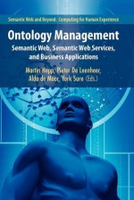 Ontology Management: Semantic Web, Semantic Web Services, and Business Applications - Martin Hepp, Pieter de Leenheer, Aldo de Moor, York Sure