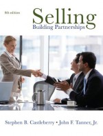 Selling: Building Partnerships - Stephen B. Castleberry, John Tanner