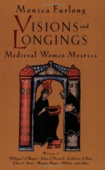 Visions and Longings: Medieval Women Mystics - Monica Furlong