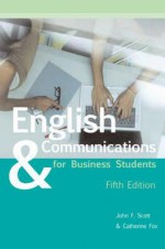 English & Communications for Business Students - Catherine Fox, John Scott