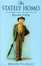 The Stately Homo: A Celebration of the Life of Quentin Crisp - Paul Bailey