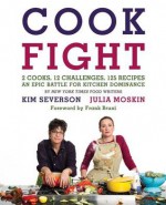 CookFight: 2 Cooks, 12 Challenges, 125 Recipes, an Epic Battle for Kitchen Dominance - Julia Moskin, Kim Severson