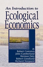 An Introduction to Ecological Economics - Robert Costanza, Herman E. Daly, John H Cumberland