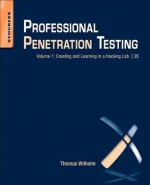 Professional Penetration Testing: Creating and Learning in a Hacking Lab - Thomas Wilhelm