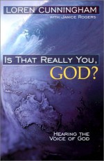 Is That Really You, God?: Hearing the Voice of God - Loren Cunningham