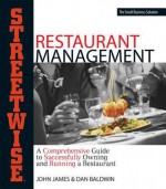 Streetwise Restaurant Management: A Comprehensive Guide to Successfully Owning and Running a Restaurant - John James