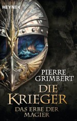 Das Erbe der Magier: Die Krieger 1 - Roman (German Edition) - Pierre Grimbert, Sonja Finck, Nadine Püschel