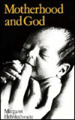 Motherhood And God - Margaret Hebblethwaite