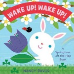 Wake Up! Wake Up!: A Springtime Lift-the-Flap Book - Kathryn Lynn Davis, Nancy Davis