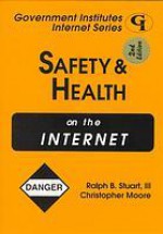 Safety & Health on the Internet - Ralph B. Stuart III, Christopher Moore