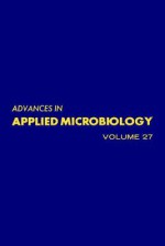 Advances in Applied Microbiology, Volume 27 - Allen I. Laskin