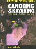 Canoeing & Kayaking: Techniques, Tactics, Training - Marcus Bailie