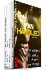Man Handled Box Set (Gay Romance) - Katie Greyson, J.C. Wells, TL Reeve, Jaxx Steele