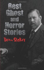 Best Ghost and Horror Stories (Horror Classics) - Bram Stoker, Richard Dalby