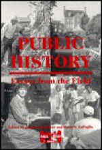 Public History: Essays from the Field (Public History Series) - James B. Gardner, Peter S. Lapaglia