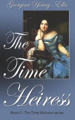 The Time Heiress - Georgina Young-Ellis