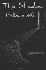 This Shadow Follows Me - Joseph McGinnis