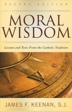 Moral Wisdom: Lessons And Texts From The Catholic Tradition - James F. Keenan, S.J.