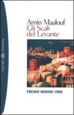 Gli scali del Levante - Amin Maalouf, Egi Volterrani