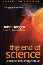 The End Of Science (Senjakala Ilmu Pengetahuan) - John Horgan, Djejen Zainuddien, Salahuddien Gz