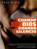 Cuando Dios Guarda Silencio: Capte El Silencio de Una Oracion No Contestada - Pete Greig