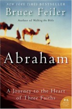 Abraham: A Journey to the Heart of Three Faiths - Bruce Feiler