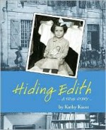 Hiding Edith: A True Story - Kathy Kacer