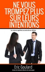 Ne vous trompez plus sur leurs intentions (French Edition) - Eric Goulard, Craig Baxter