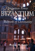 Forgotten power: Byzantium: Bulwark of Christianity - Roger Kean, Oliver Frey